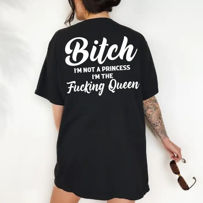 “I’m Not a Princess I’m the F*cking Queen” Shirt, Queen Bitch Shirt Women