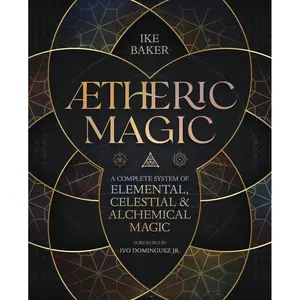 AEtheric Magic: A Complete System of Elemental, Celestial & Alchemical Magic