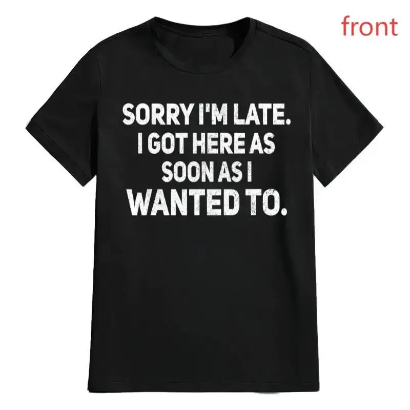 100% Cotton Loose Fit Sarcastic T-Shirt – Sorry I'm Late, I Got Here As Soon As I Wanted To