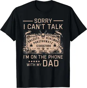 [100% Cotton]Sorry I Can't Talk I'm On The Phone With My Dad Ouija Board T-Shirt Men Gifts