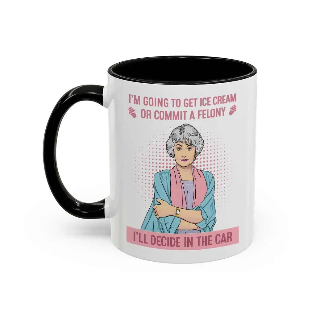 I'm Going To Get Ice Cream Or Commit A Felony Coffee Mug, Dorothy Zbornak Mug, Golden Girls, Stay Golden - scs17377