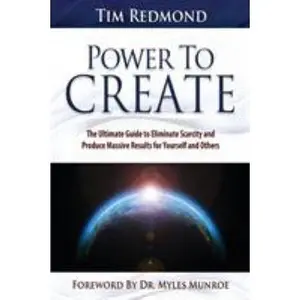 USED-Power to Create: The Ultimate Guide Tohing in Your Life Eliminate Scarcity and Produce Massive Results for Yourself and Others by Redmond, Tim (Paperback)