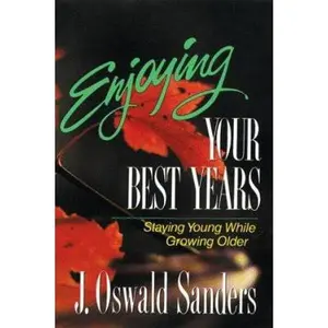 USED-Enjoying Your Best Years/Staying Young While Growing Old by J. Oswald Sanders (Paperback)