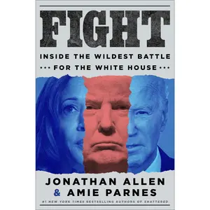 Fight: Inside the Wildest Battle for the White House by Jonathan Allen||Amie Parnes [Hardback Book]