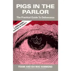 Pigs in the Parlor: A Practical Guide to Deliverance