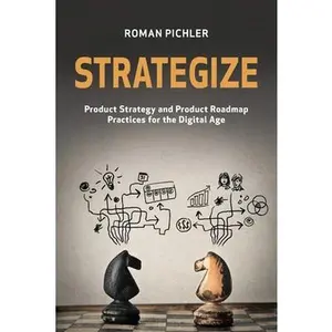 USED-Strategize: Product Strategy and Product Roadmap Practices for the Digital Age by Pichler, Roman (Paperback)
