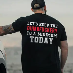 LET'S KEEP THE DUMBERY TO A MINIMUM TODAY Tshirt, Hoodie, Sweatshirt, Aesthetic Tatoo Outfits, Streetwear Style, Retro Vintage Y2k Men Graphic Tees Tshirt, Hoodie, Sweatshirt, Aesthetic Tatoo Outfits, Streetwear Style, Retro Vintage Y2k Men Graphic Tees