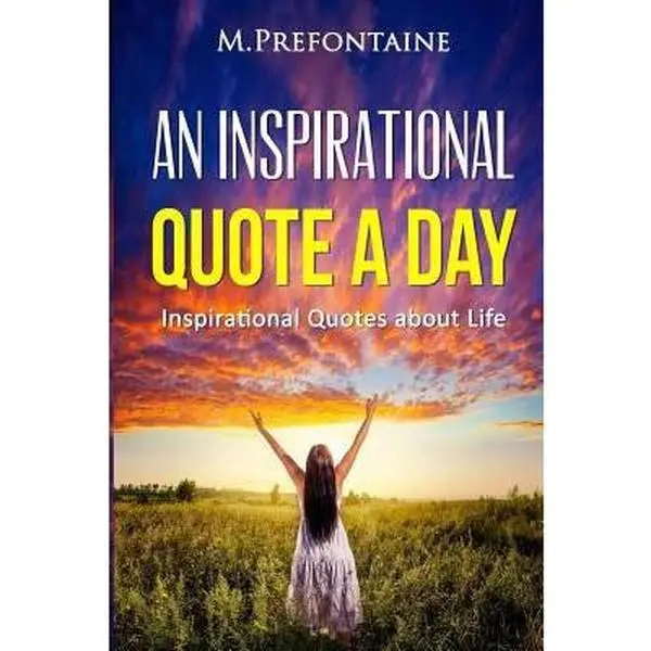 USED Book - An Inspirational Quote a Day: Inspirational Quotes About Life (Quotes For Every Occasion) by M Prefontaine (Paperback) - english