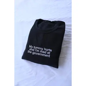 Embroidered 'My Tummy Hurts And Im Mad At The Government' Hoodie or Crew Neck, Long Sleeve, Classic fit, Unisex, Adult