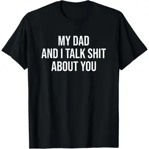 My Dad and I Talk Sh t About You Funny Son and Daughter Gift T-Shirt Pure Cotton Graphic Tees Menswear Top: Gifts for Men & Women