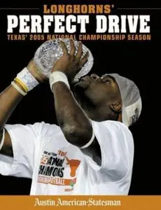 USED-Longhorns' Perfect Drive: Texas' 2005 National Championship Season by Austin American-Statesman (Hardcover)