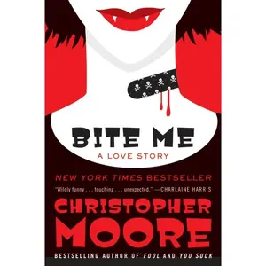 Bite Me: A Love Story (Bloodsucking Fiends: Volume Number 3) by Christopher Moore [Paperback Book]