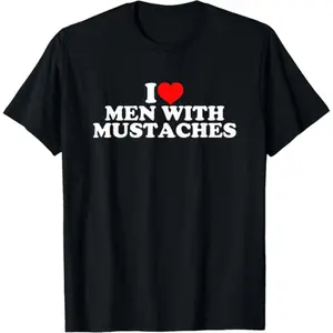 I Love Men With Mustaches T-Shirt High Quality Made in USA