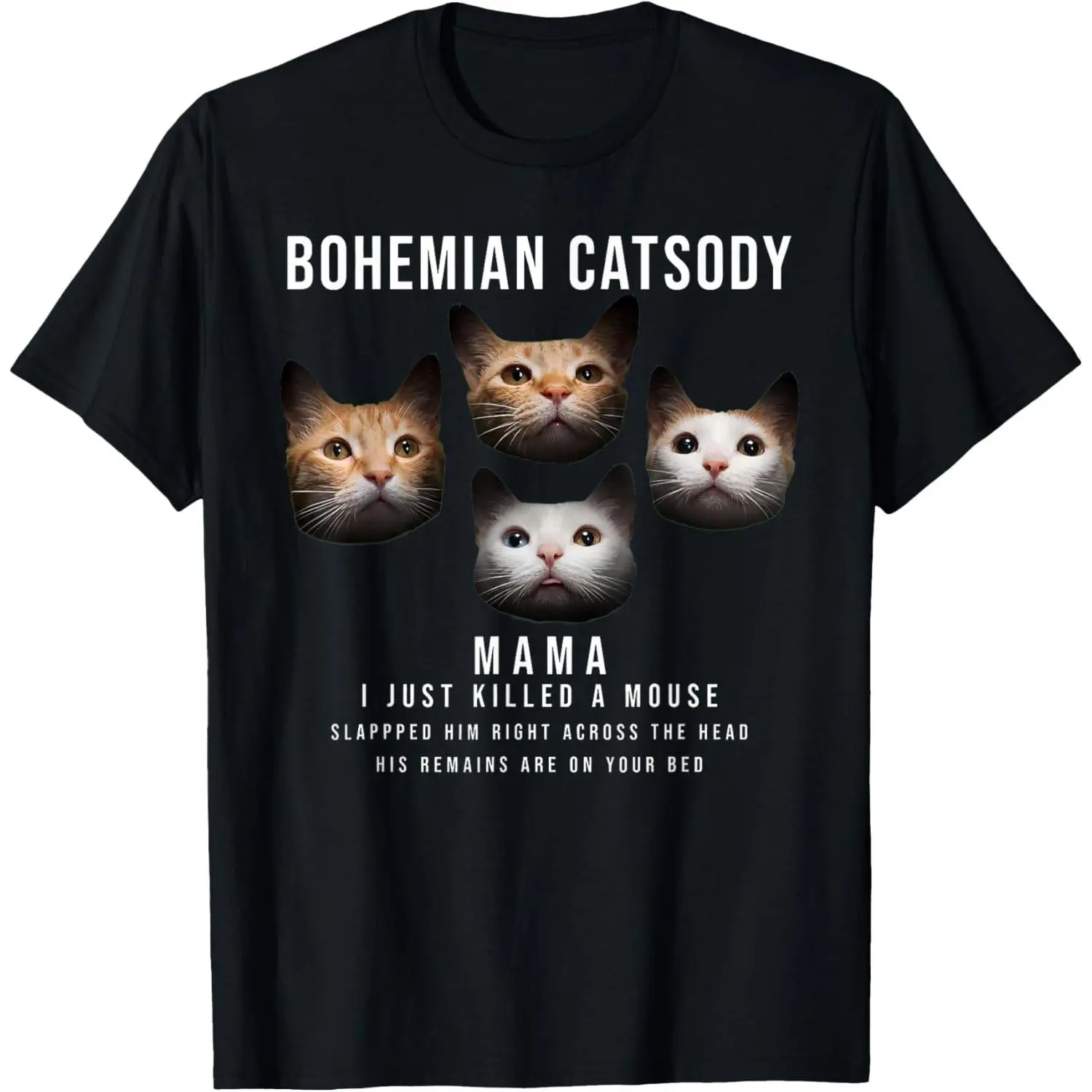100%cotton Bohemian Catsody Mama I Just Killed A Mouse Cat Parody T-Shirt
