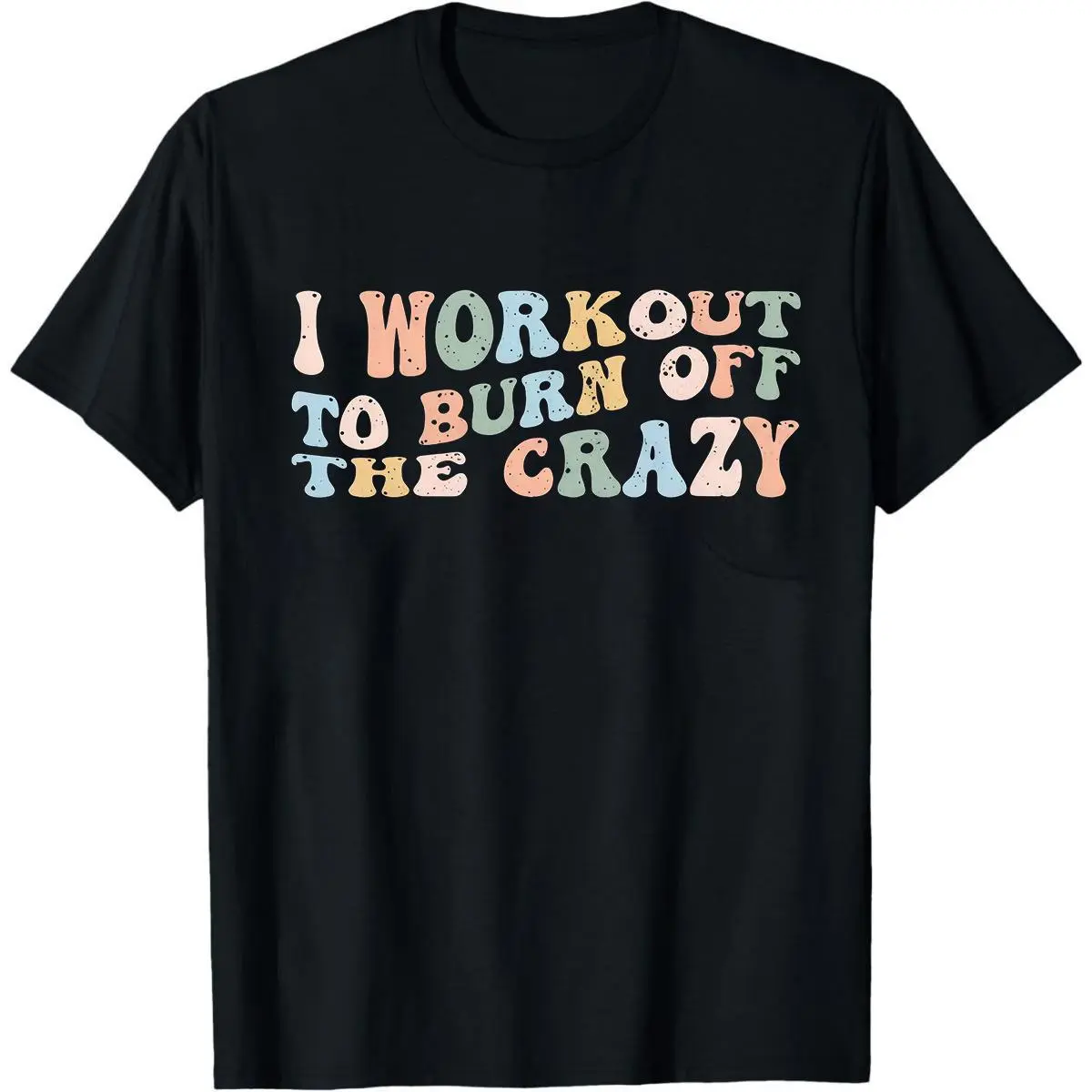 I Workout To Burn Off The Crazy Shirt - Funny Fitness Tshirt - Funny Workout s Tee - Running Shirt - Gym Clothes For Women