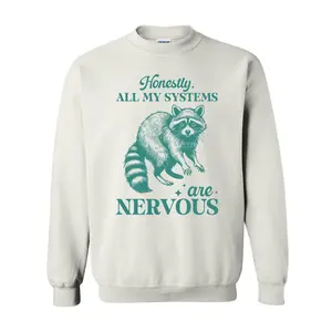 Honestly. All My Systems Are Nervous Sweatshirt, Funny Raccoon Sweatshirt, Full Color Sweater For Men For Women Fashion Outfits Tops Casual