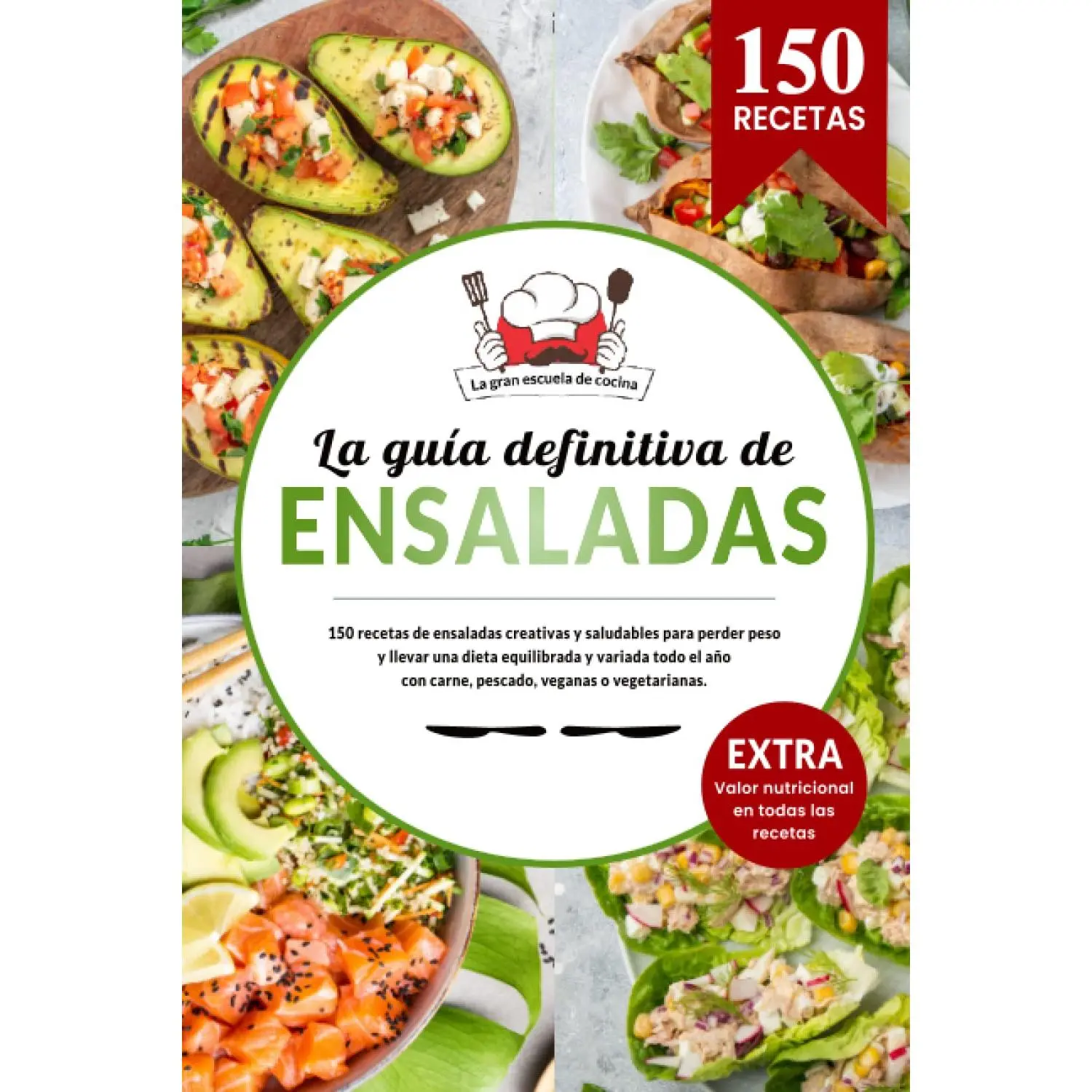 La guía definitiva de ENSALADAS | 150 recetas creativas y saludables para perder peso y llevar una dieta equilibrada y variada todo el año: con carne, ... los valores nutricionales. (Spanish Edition)