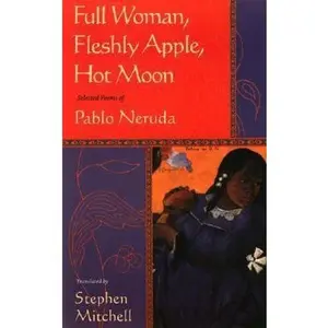 USED-Full Woman, Fleshly Apple, Hot Moon: Selected Poems of Pablo Neruda by Pablo Neruda (Paperback)