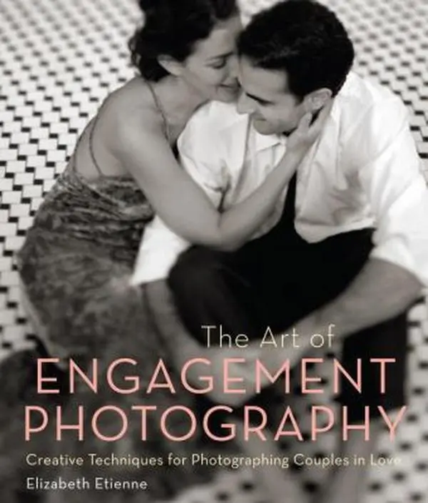 USED-The Art of Engagement Photography: Creative Techniques for Photographing Couples in Love by Elizabeth Etienne (Paperback)