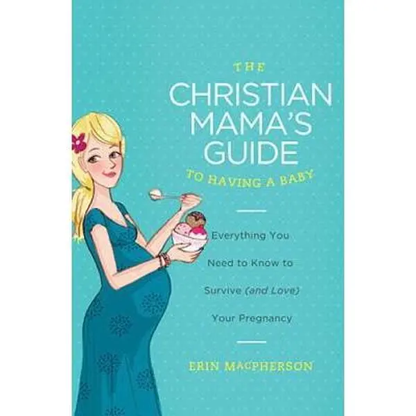 USED Book - The Christian Mama's Guide to Having a Baby: Everything You Need to Know to Survive (and Love) Your Pregnancy by MacPherson, Erin (Paperback) - english