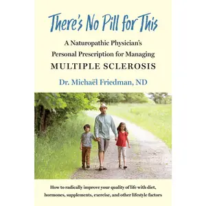 USED-There's No Pill for This: A Naturopathic Physician's Personal Prescription for Managing Multiple Sclerosis by Friedman, Michaël (Paperback)