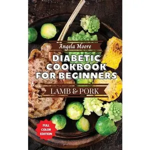 USED-Diabetic Cookbook for Beginners - Pork and Lamb: Great-tasting, Easy, and Healthy Recipes for Every Day by Moore, Angela (Hardcover)