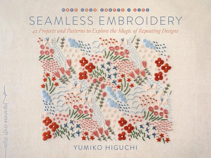 Seamless Embroidery Crafts Book - 42 Projects & Patterns for Handmade Decoration, Flower Patterns & Home Decor - Yumiko Higuchi, Paperback