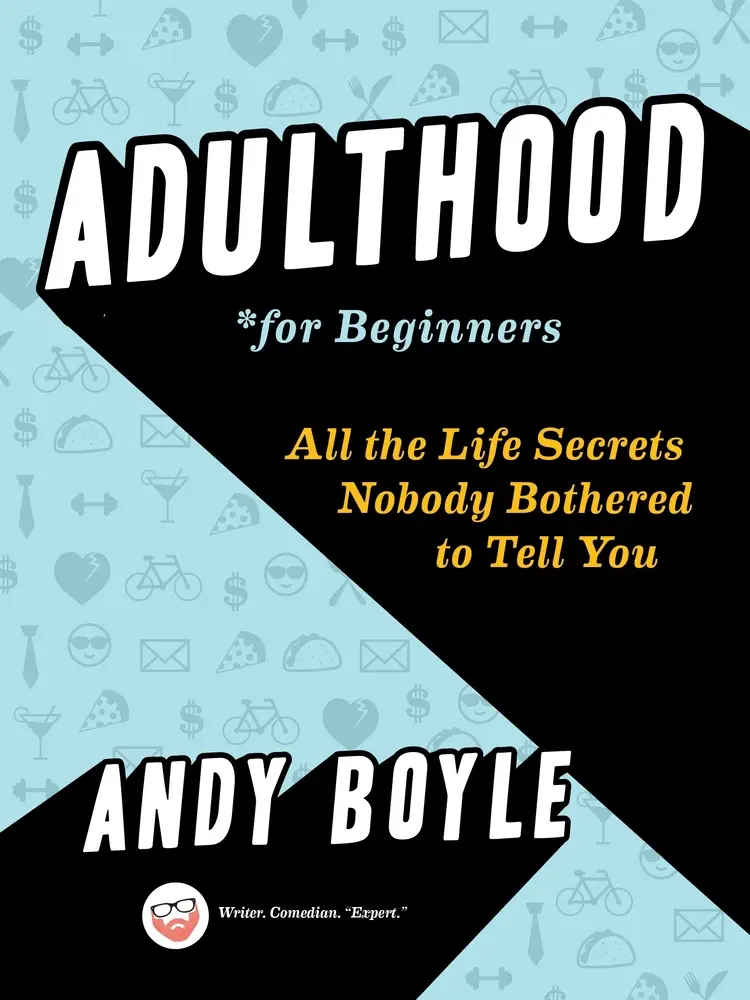 USED Book - Adulthood for Beginners: All the Life Secrets Nobody Bothered to Tell You by Boyle, Andy (Paperback) - english