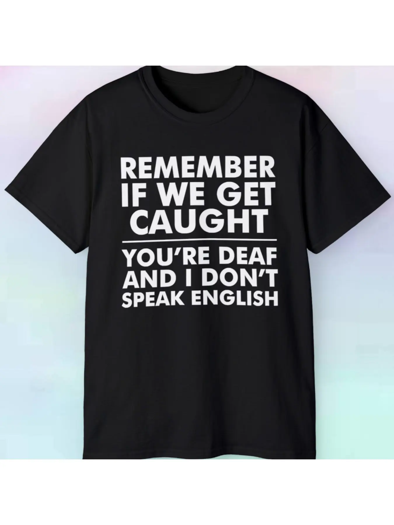 Funny Graphic Tee That Says 'Remember, If We Get Caught' - Perfect for All Seasons And Family Gatherings