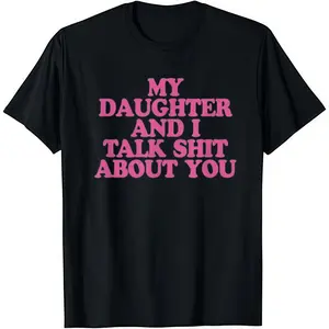 My Daughter and I Talk Shit About You - Funny T-Shirt Soft Cotton Crew Neck Short Sleeve Casual Classic Graphic Tee for Men Comfortable Versatile Everyday Wear
