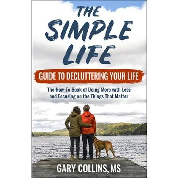 USED-The Simple Life Guide to Decluttering Your Life: The How-To Book of Doing More with Less and Focusing on Things That Matter by Collins, Gary (Paperback)
