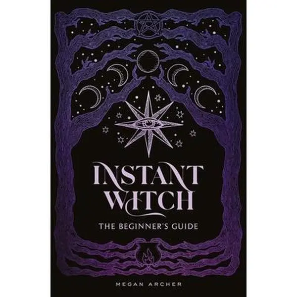 Instant Witch: The Beginner's Guide -- Megan Archer, Hardcover