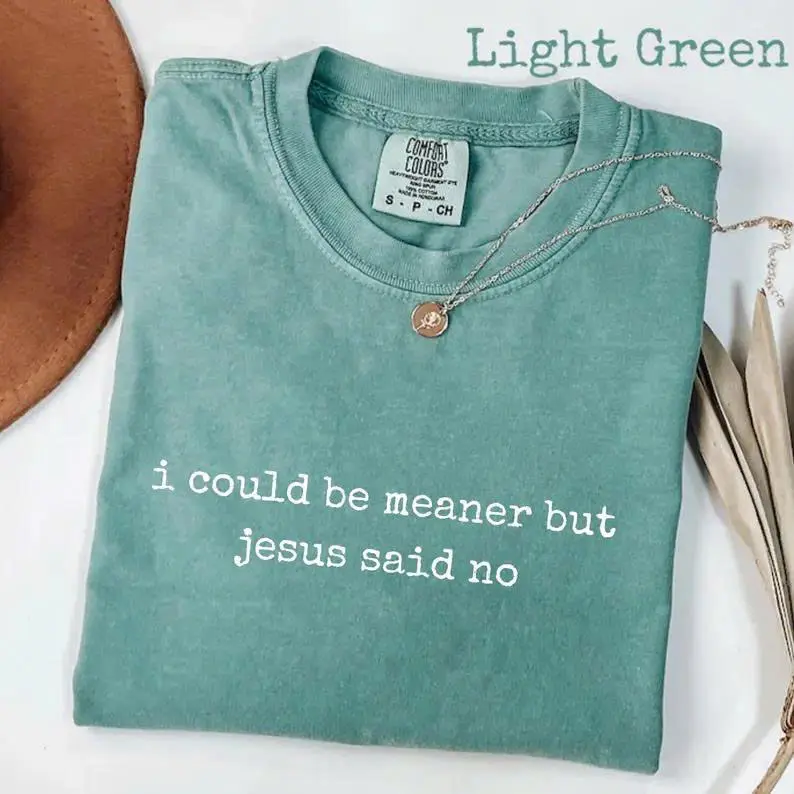 I Could Be Meaner But Jesus Said No Comfort Colors T-Shirt Funny Christian Faith Quote Tee, bible study humor