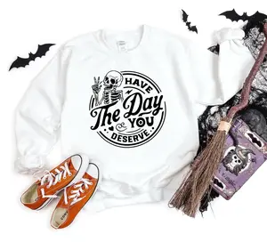 Have the Day You Deserve Sweatshirt
