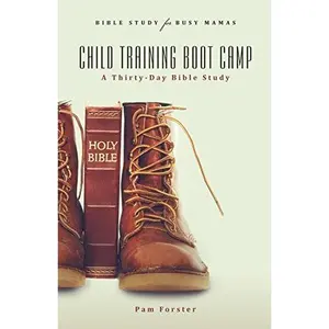 USED-Child Training Boot Camp: A Thirty-Day Bible Study by Pam Forster (Paperback)