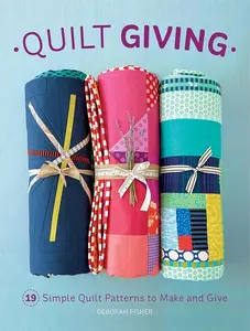 Quilt Giving: 19 Simple Quilt Patterns to Make and Give