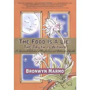 USED-The Food Is a Lie: The Truth Is Within: A Spiritual Solution to Weight Loss and Balanced Health by Marmo, Bronwyn (Paperback)