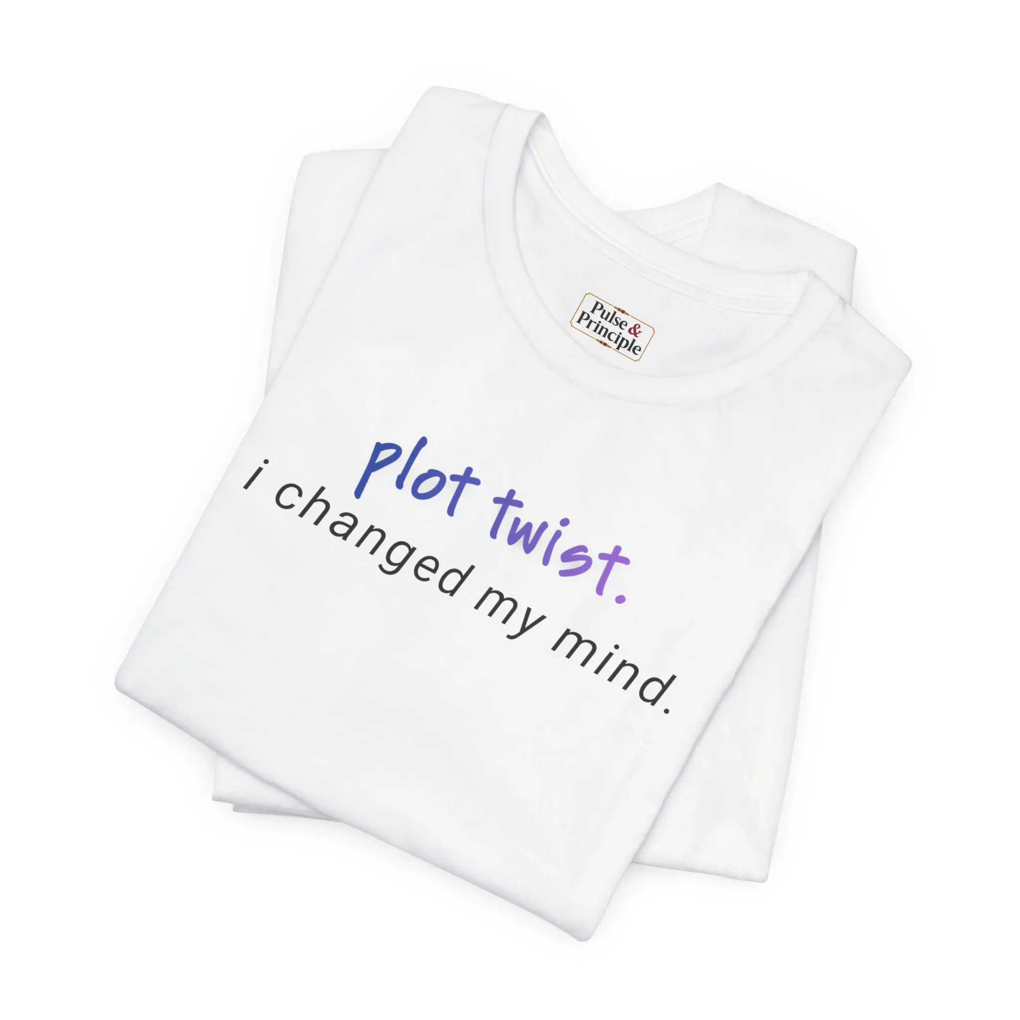 plot twist. i changed my mind / Inspirational Unisex Graphic T-Shirt