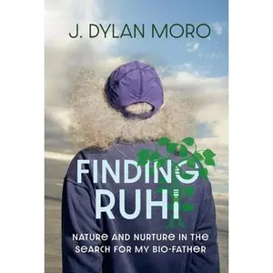 USED-Finding Ruhi: Nature and Nurture in the Search for My Bio-Father by Moro, Dylan (Hardcover)