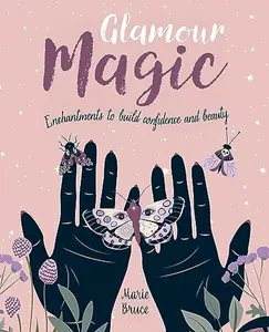 USED-Glamour Magic: Enchantments to build confidence and beauty by Marie Bruce (Hardcover)