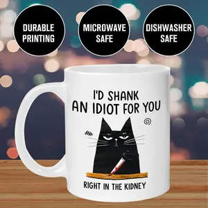 I'd Shank an Idiot for You Ceramic Coffee Mug 11oz & 15oz Glossy White Reusable Dishwasher Safe Microwave Friendly Durable Print Drinkware