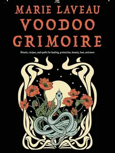 The Marie Laveau Voodoo Grimoire: Rituals, Recipes, and Spells for Healing, Protection, Beauty, Love, and More -- Denise Alvarado - Paperback