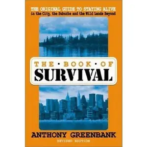 USED-The Book of Survival: The Original Guide to Staying Alive, Revised Edition by Anthony Greenbank (Paperback)