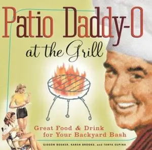 USED-Patio Daddy-O at the Grill: Great Food and Drink for Your Backyard Bash by Gideon Bosker (Hardcover)