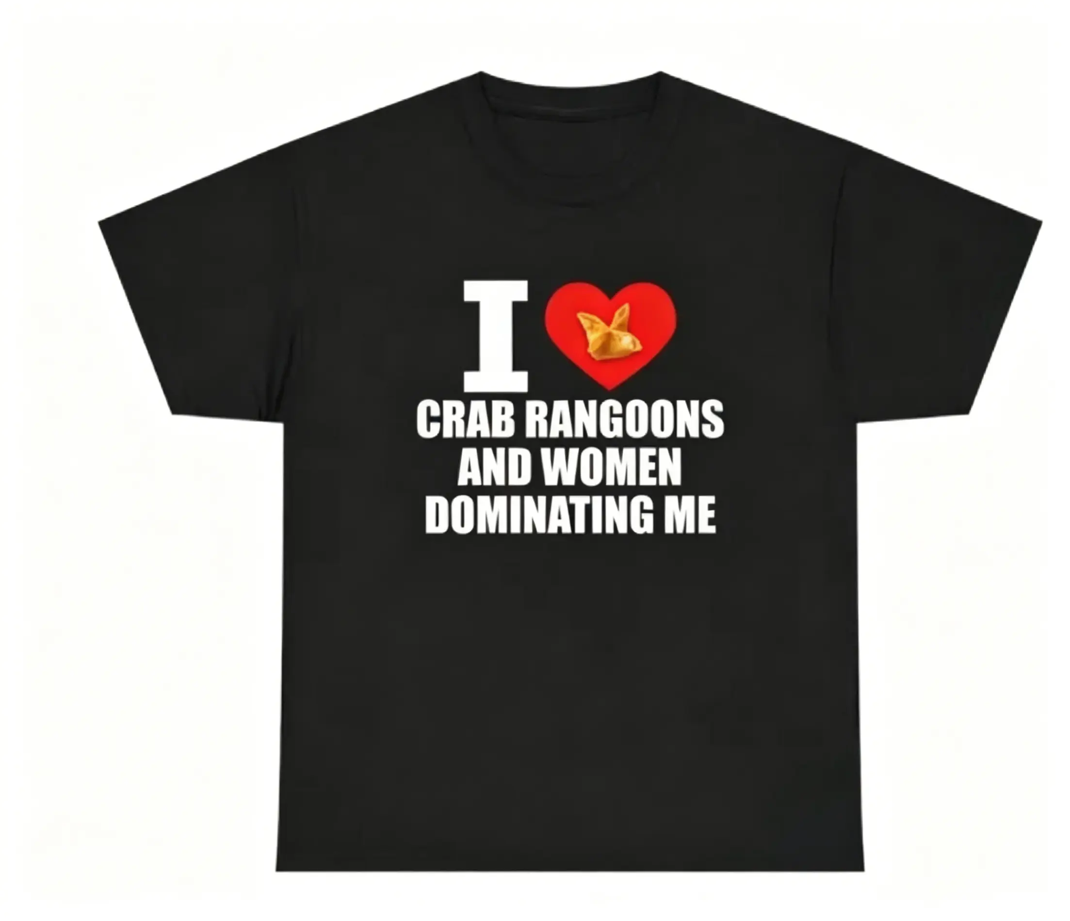 I Heart Crab Rangoons And Women Dominating Me T Shirt Unisex Funny Meme Cotton Tee