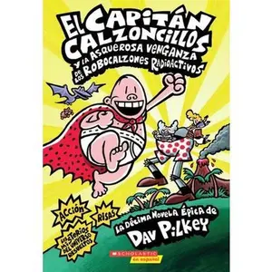Capitán Calzoncillos Y La Asquerosa Venganza de Los Robocalzones Radioactivos (Captain Underpants #10): Volume 1 -- Dav Pilkey - Paperback