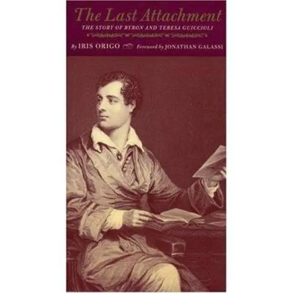 USED Book - The Last Attachment: The Story of Byron & Teresa Guiccioli by Iris Origo (Paperback) - english