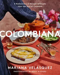 Colombiana: A Rediscovery of Recipes and Rituals from the Soul of Colombia by Mariana Velásquez [Hardback Book]