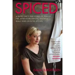 USED-Spiced: A Pastry Chef's True Stories of Trials by Fire, After-Hours Exploits, and What Really Goes on in the Kitchen by Dalia Jurgensen (Hardcover)