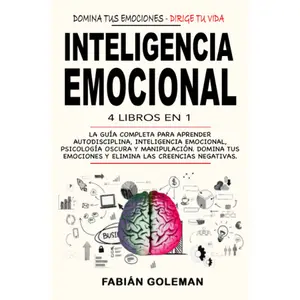 Inteligencia Emocional: 4 Libros en 1: La Guía Completa Para Aprender Autodisciplina, Inteligencia Emocional, Psicología Oscura y Manipulación. Domina ... Las Creencias Negativas. (Spanish Edition) Paperback
